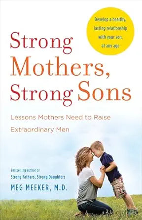 Strong Mothers, Strong Sons
by Meg Meeker 