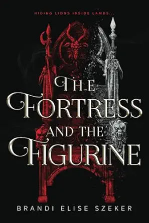 The Fortress and The Figurine 
by Brandi Elise Szeker