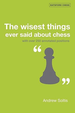 The Wisest Things Ever Said About Chess
by Andrew Soltis