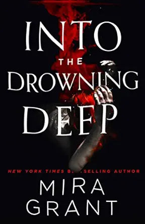 Into the Drowning Deep 
by Mira Grant 