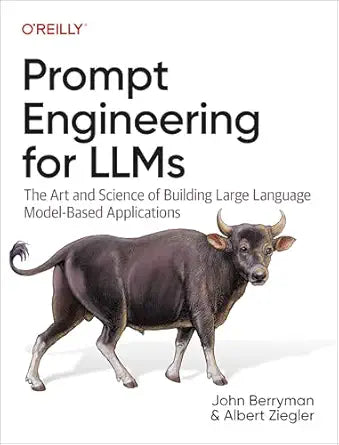 Prompt Engineering for LLMs
by John Berryman