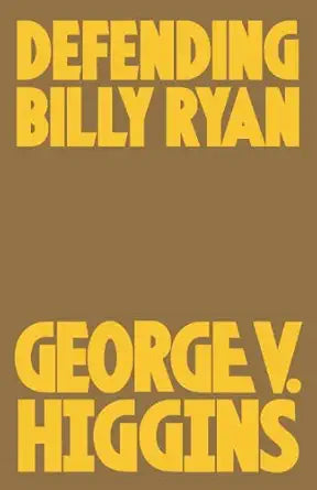 Defending Billy Ryan 
by George V. Higgins 