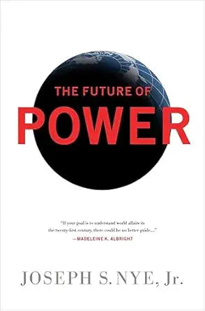 The Future of Power
by Joseph S Nye Jr