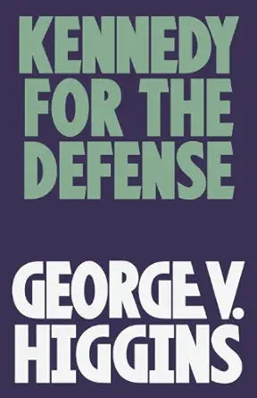 Kennedy for the Defense 
by George V. Higgins 