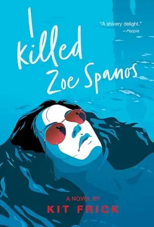 I Killed Zoe Spanos 
by Kit Frick 