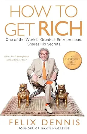 How to Get Rich
by Felix Dennis