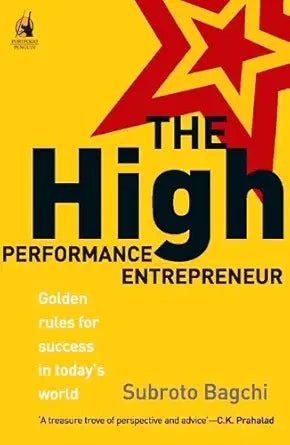 THE HIGH PERFORMANCE ENTREPENEUR 
by Subroto Bagchi