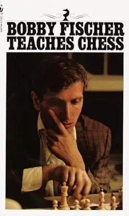 Bobby Fischer Teaches Chess 
by Bobby Fischer