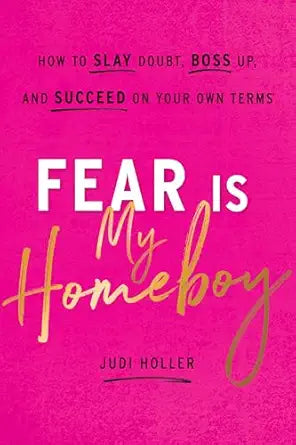 Fear Is My Homeboy
by Judi Holler