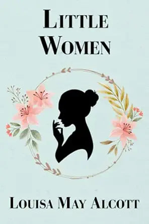Little Women 
by Louisa May Alcott 