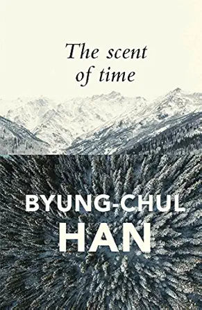 The Scent of Time
by Byung-Chul Han 