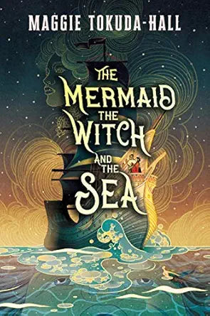 The Mermaid, the Witch, and the Sea 
by Maggie Tokuda-Hall 