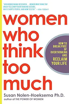 Women Who Think Too Much
by Susan Nolen-Hoeksema 