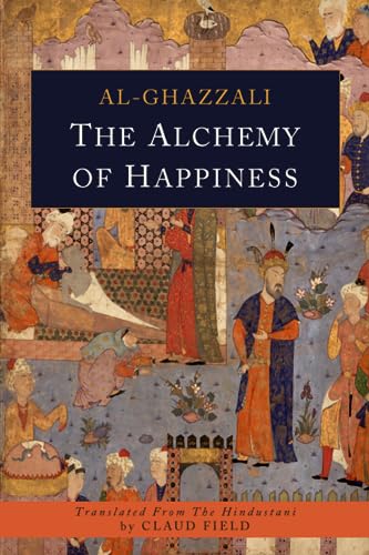 The Alchemy of Happiness 
by Abu Hamid Al-Ghazzali 