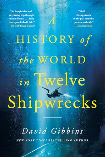 A History of the World in Twelve Shipwrecks 
by David Gibbins