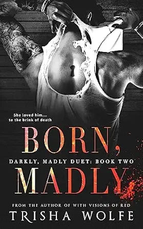 Born, Madly 
by Trisha Wolfe 