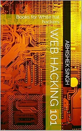 WEB HACKING 101
by ABHISHEK SINGH