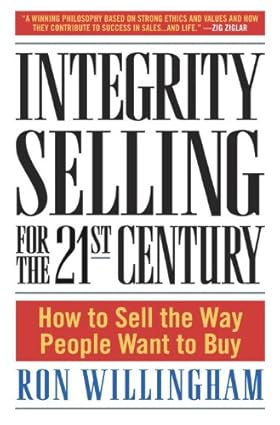 Integrity Selling for the 21st Century
by Ron Willingham