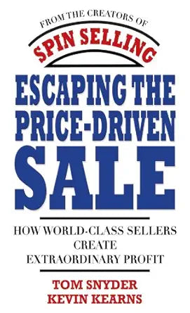 Escaping the Price-Driven Sale
by Tom Snyder