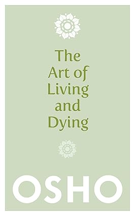 The Art of Living and Dying
by Osho 
