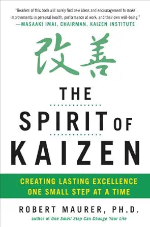 The Spirit of Kaizen
by Robert Maurer