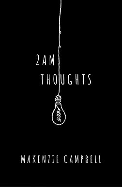 2am Thoughts
by Makenzie Campbell 