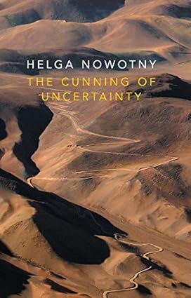 The Cunning of Uncertainty
by Helga Nowotny 