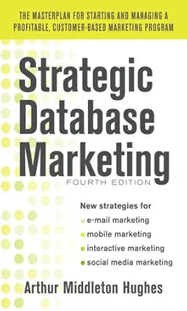 Strategic Database Marketing 4e
by Arthur Middleton Hughes 
