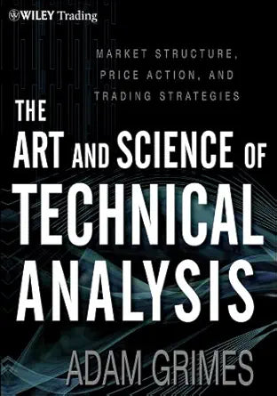 The Art and Science of Technical Analysis
by Adam Grimes 