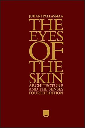The Eyes of the Skin
by Juhani Pallasmaa 