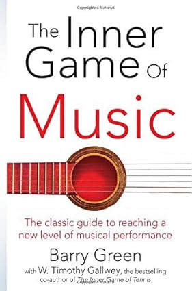  The Inner Game of Music
by Barry Green 