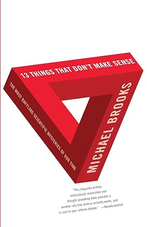 13 Things that Don't Make Sense
by Michael Brooks
