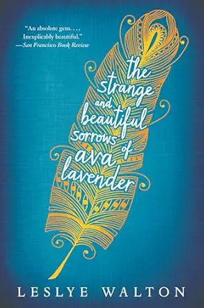The Strange and Beautiful Sorrows of Ava Lavender 
by Leslye Walton 