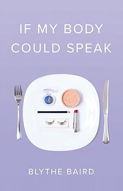 If My Body Could Speak
by Blythe Baird 
