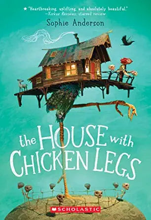 The House With Chicken Legs 
by Sophie Anderson
