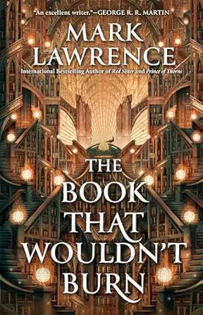 The Book That Wouldn't Burn 
by Mark Lawrence