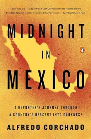 Midnight in Mexico
by Alfredo Corchado 