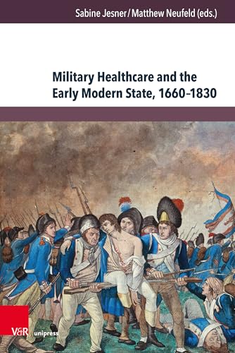 Military Healthcare and the Early Modern State, 1660-1830
by Sabine Jesner 