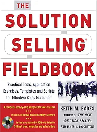 The Solution Selling Fieldbook
by Keith Eades 