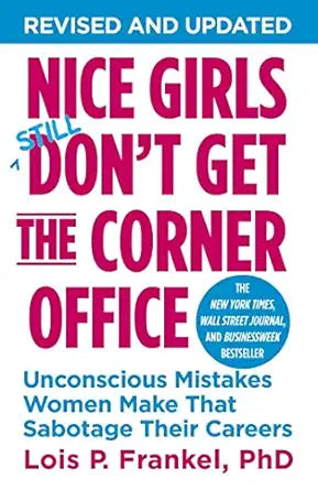 Nice Girls Don't Get the Corner Office
by Lois P. Frankel PhD PhD 