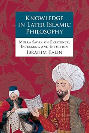 Knowledge in Later Islamic Philosophy
by Ibrahim Kalin 