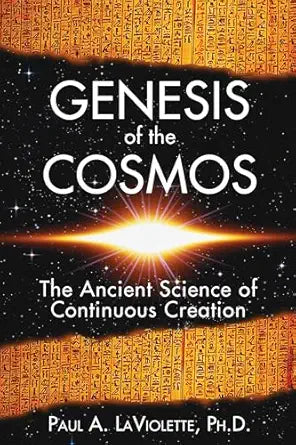 Genesis of the Cosmos
by Paul A. LaViolette 