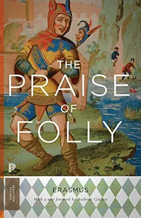 The Praise of Folly
by Desiderius Erasmus 