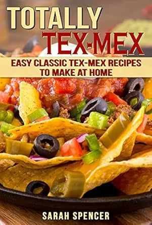 Totally Tex-Mex Cookbook
by Sarah Spencer 