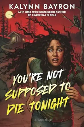 You're Not Supposed to Die Tonight 
by Kalynn Bayron 