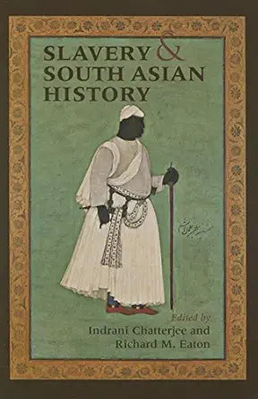 Slavery and South Asian History 
by Indrani Chatterjee 