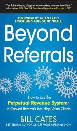 Beyond Referrals
by Bill Cates
