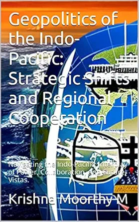 Geopolitics of the Indo-Pacific
by Krishna Moorthy M 