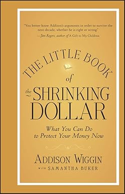 The Little Book of the Shrinking Dollar
by Addison Wiggin
