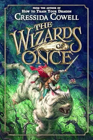 The Wizards of Once 
by Cressida Cowell 